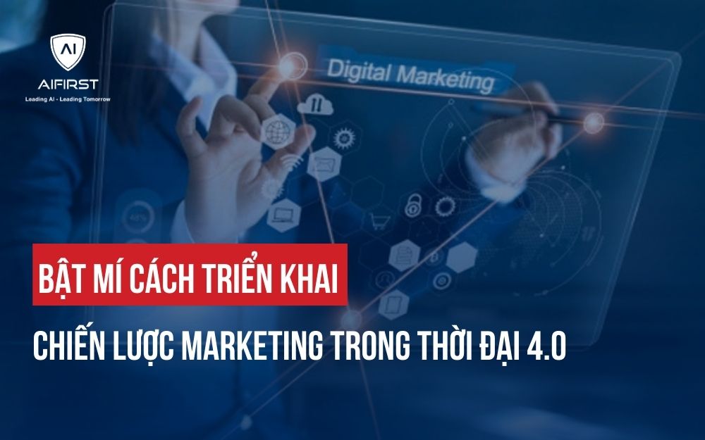 BẬT MÍ CÁCH TRIỂN KHAI CHIẾN LƯỢC MARKETING TRONG THỜI ĐẠI 4.0